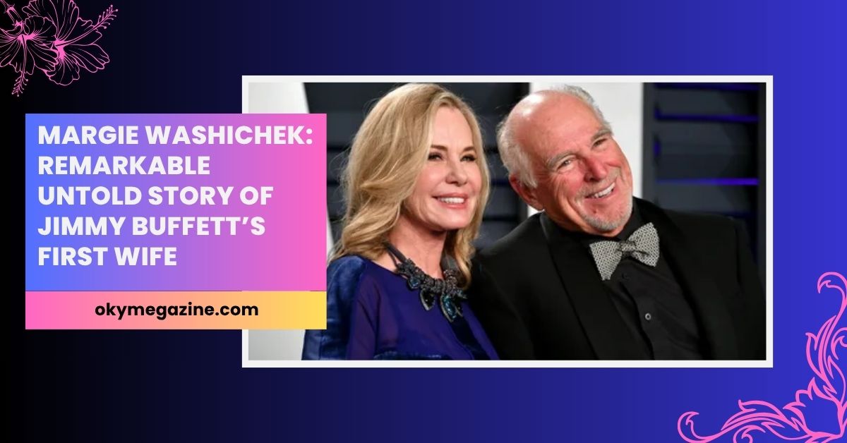 Margie Washichek: Remarkable Untold Story of Jimmy Buffett’s First Wife